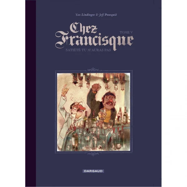 Chez Francisque – Tome 5 – Satiété tu mauras pas